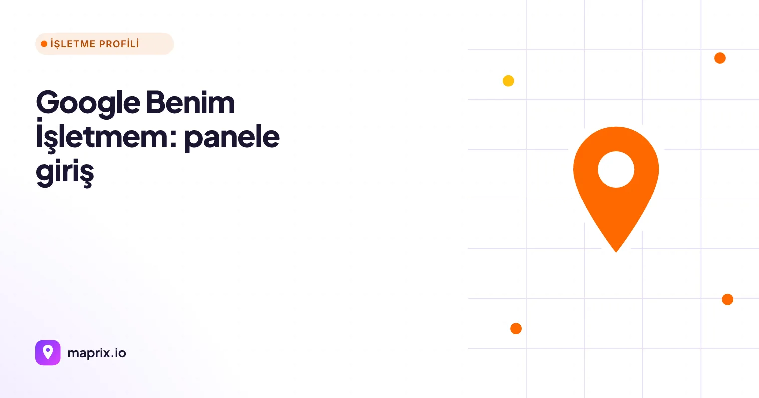 Google Benim İşletmem: Nereden Giriş Yapılır? (2026)