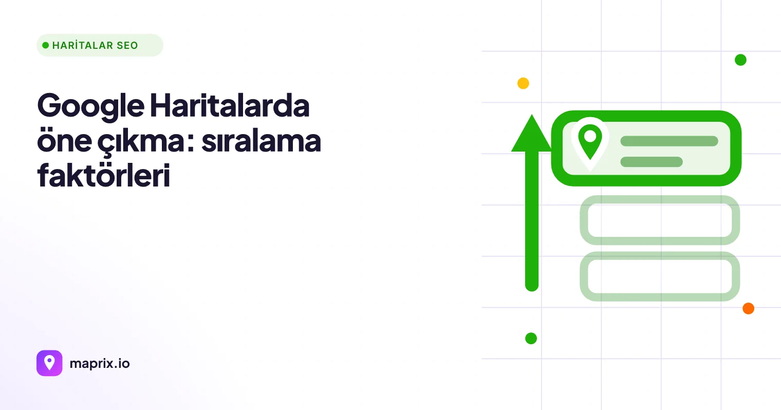 Google Haritalarda Öne Çıkma: Sıralama Faktörleri Rehberi