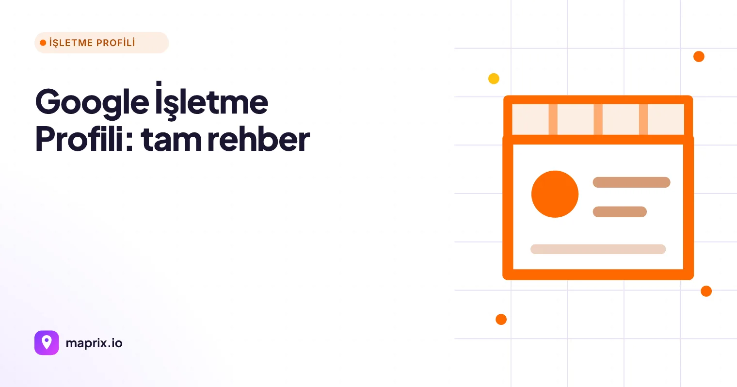 Google İşletme Hesabı ve İşletme Profili: Tam Rehber (2026)