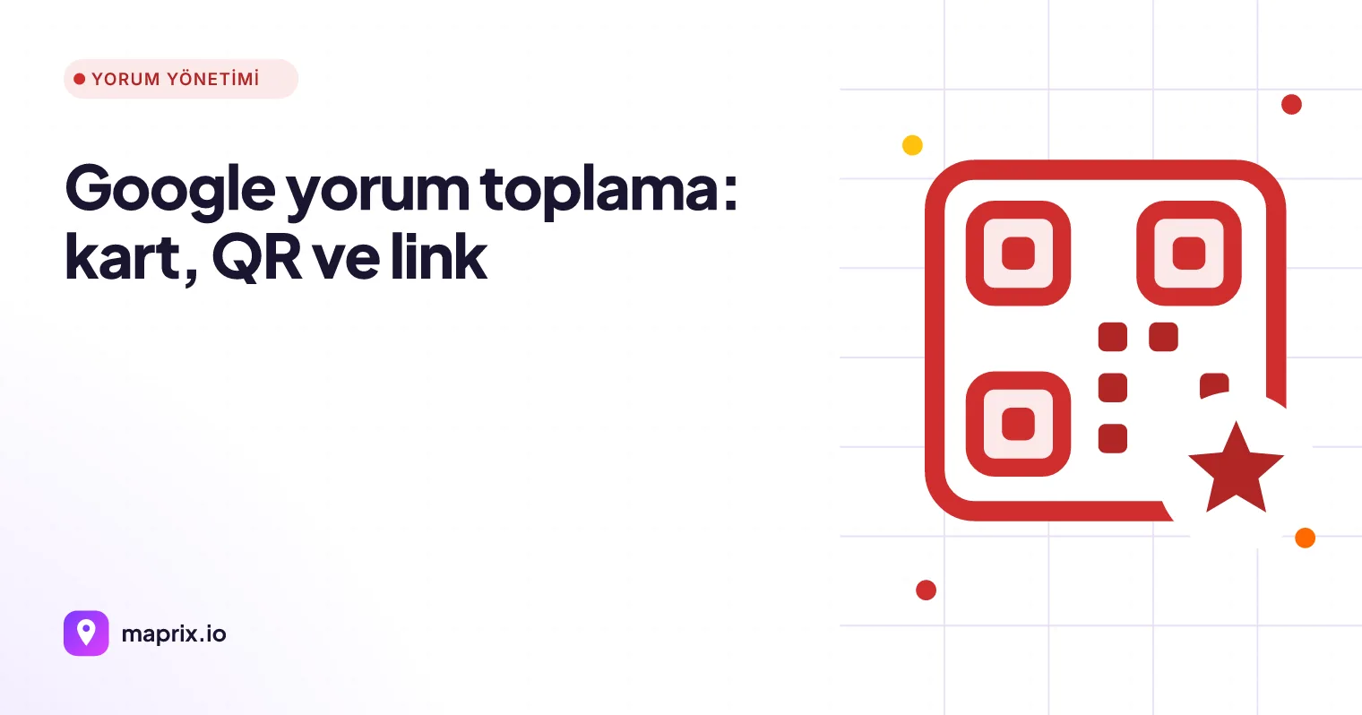 Google Yorum Toplama: Kart, QR ve Link ile Dürüst Yol